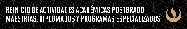 Reinicio de actividades académicas Postgrado Maestrías, Diplomados y Programas Especializados
